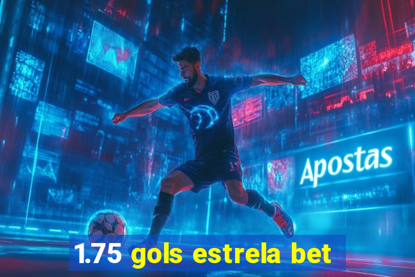 1.75 gols estrela bet